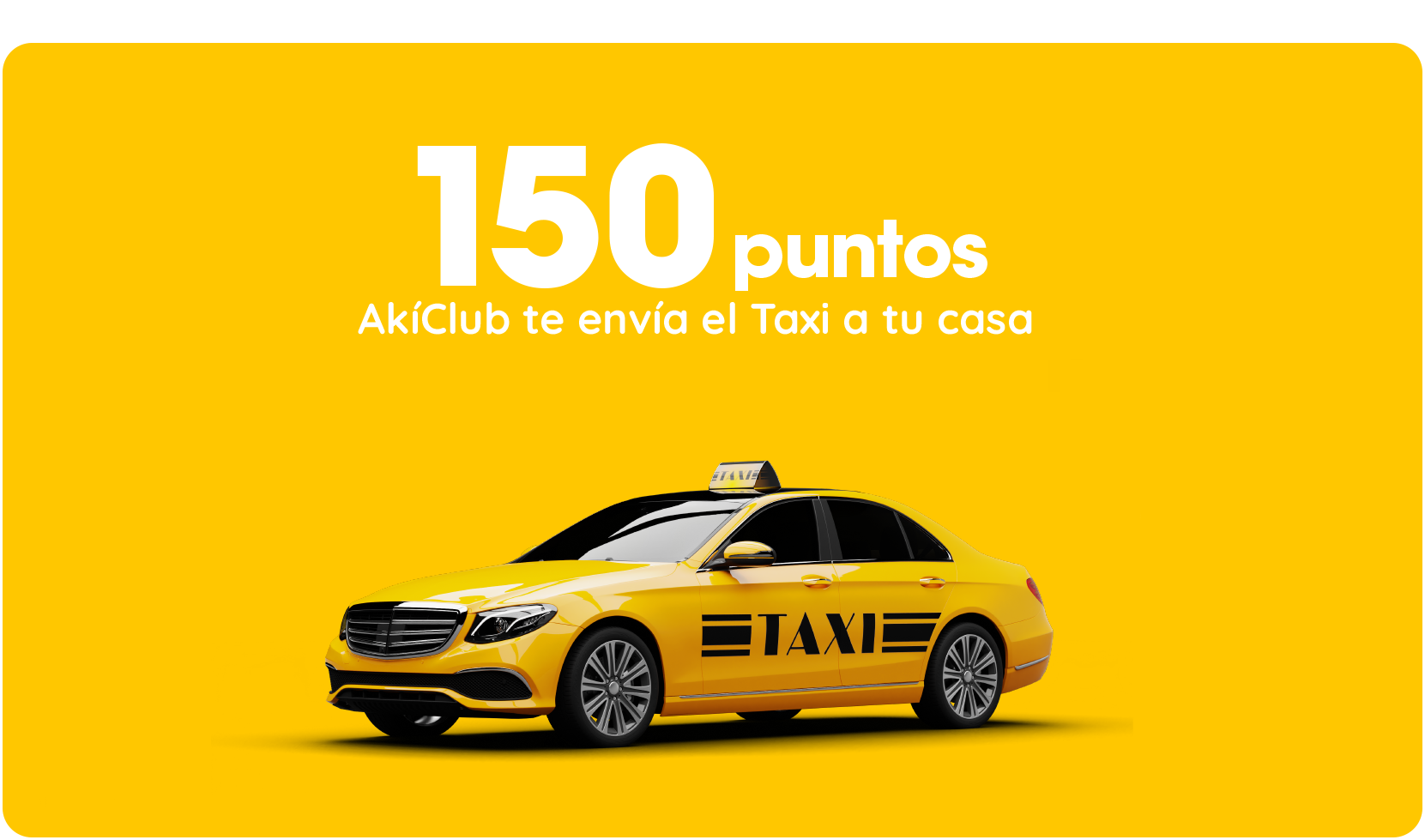 150 puntos AkíClub te envía el Taxi a tu casa