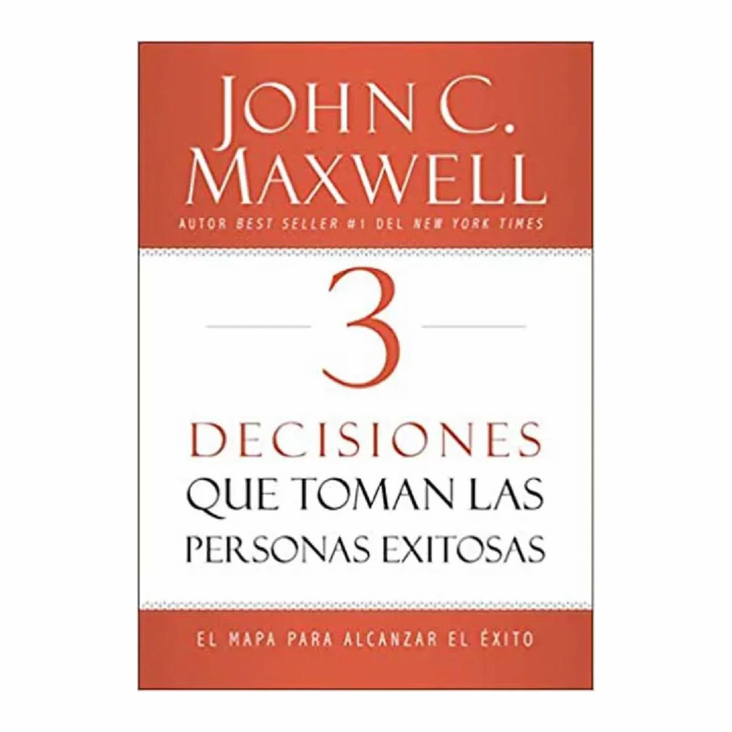 3 Decisiones Que Toman Personas Exitosas John Maxwell GRUPO NELSON 224 Páginas
